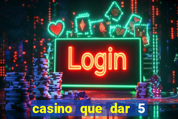 casino que dar 5 reais grátis