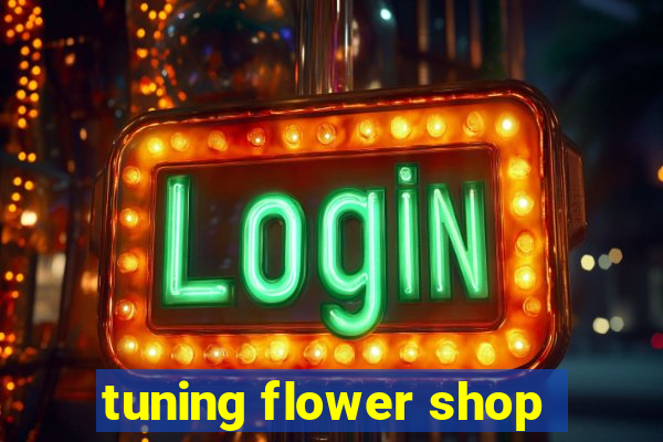 tuning flower shop