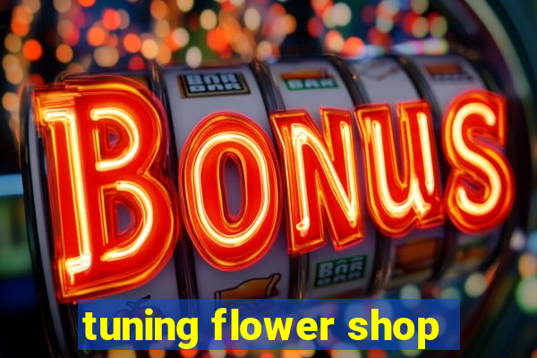 tuning flower shop