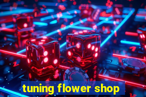 tuning flower shop