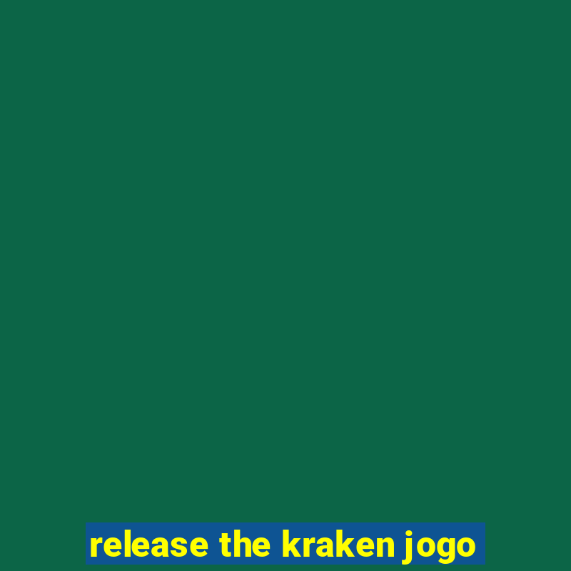 release the kraken jogo