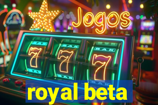 royal beta