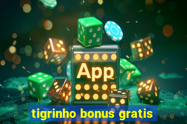 tigrinho bonus gratis