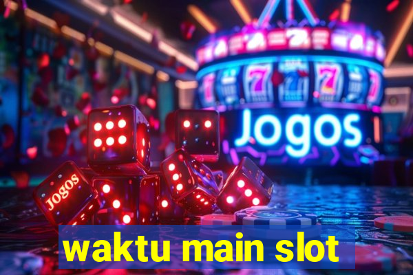 waktu main slot