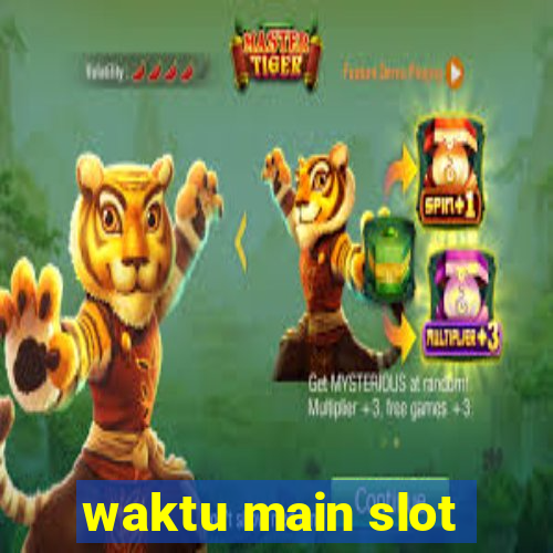 waktu main slot