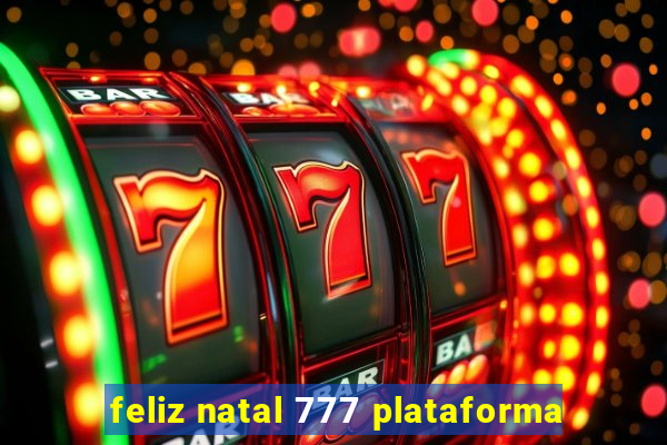 feliz natal 777 plataforma