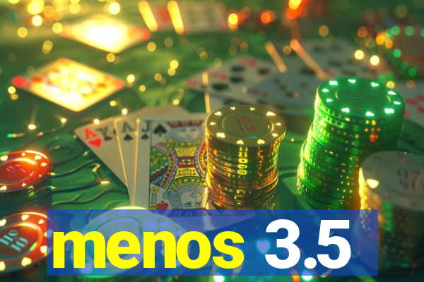 menos 3.5