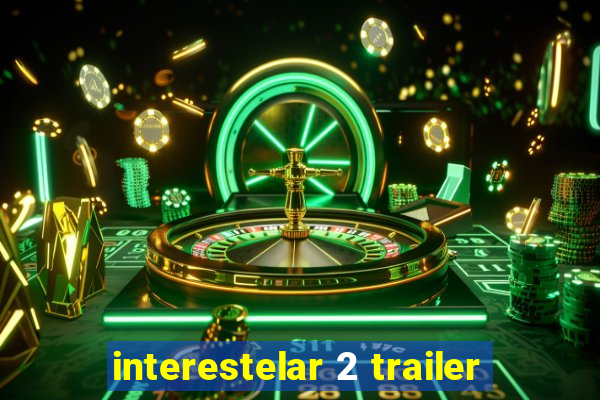 interestelar 2 trailer