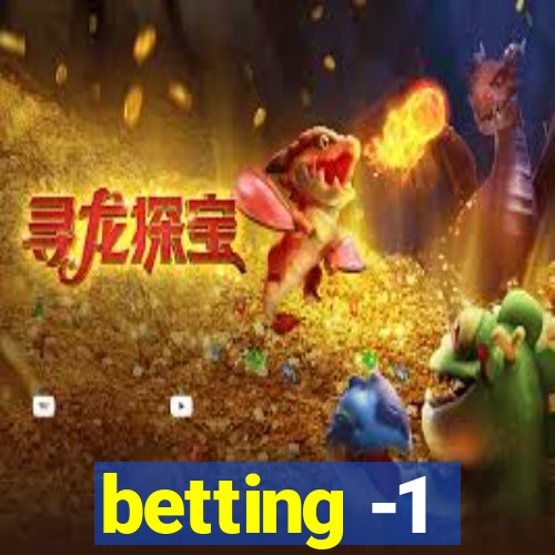 betting -1