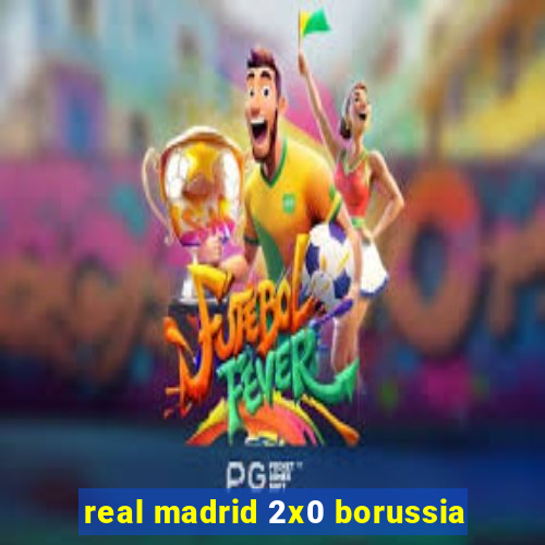 real madrid 2x0 borussia