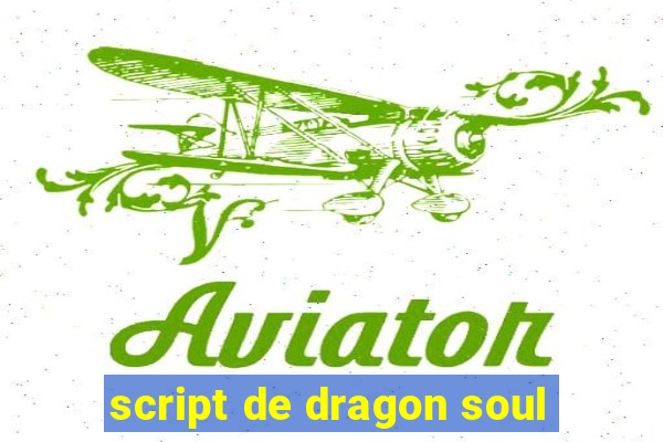 script de dragon soul