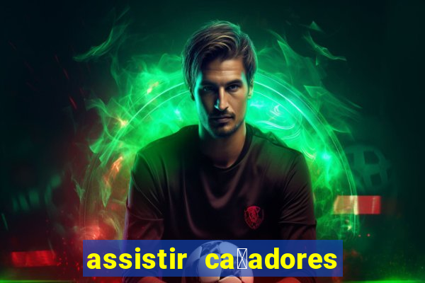 assistir ca莽adores de tesouros