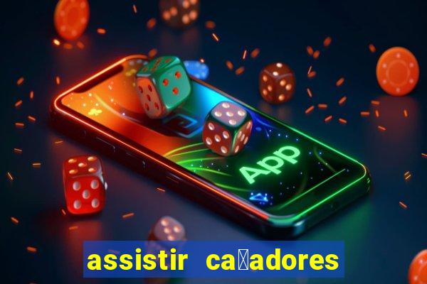 assistir ca莽adores de tesouros