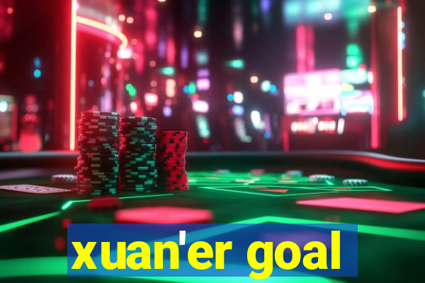 xuan'er goal