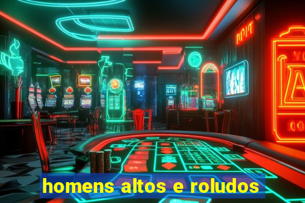 homens altos e roludos