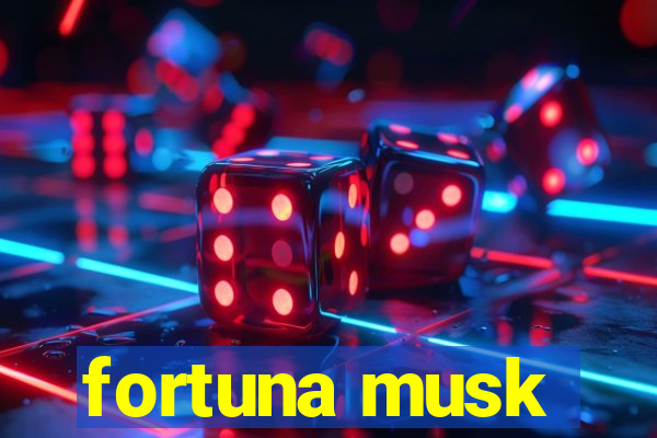 fortuna musk