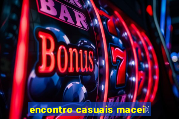 encontro casuais macei贸