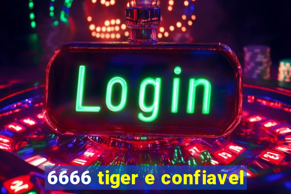 6666 tiger e confiavel