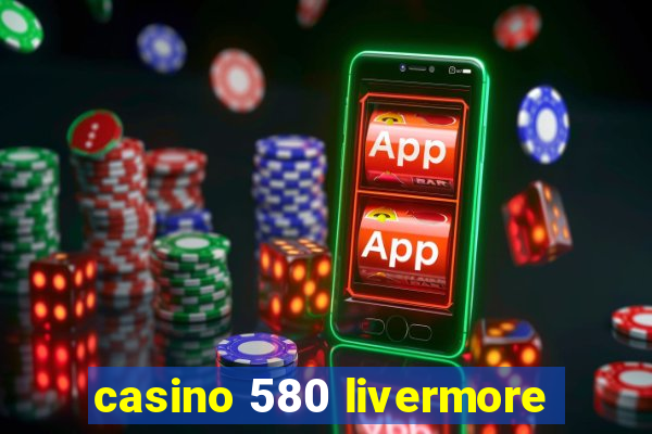 casino 580 livermore