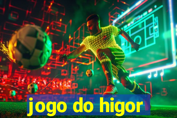 jogo do higor