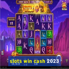 slots win cash 2023