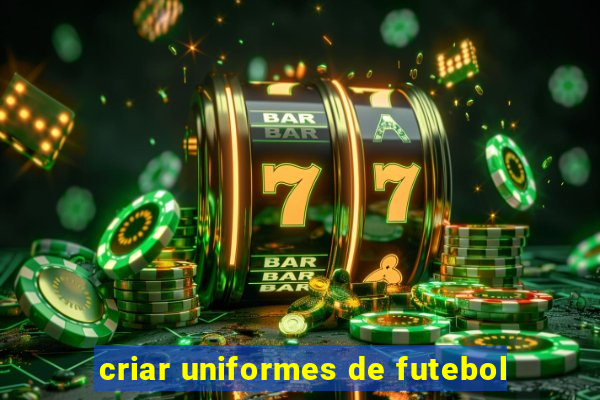 criar uniformes de futebol