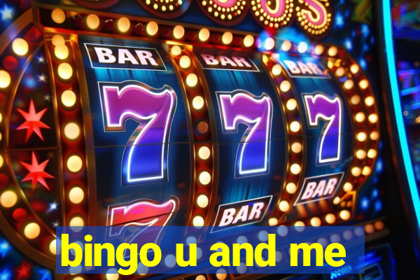 bingo u and me