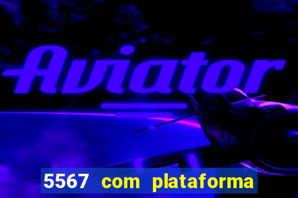 5567 com plataforma de jogos