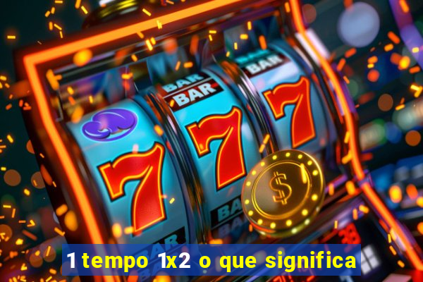 1 tempo 1x2 o que significa