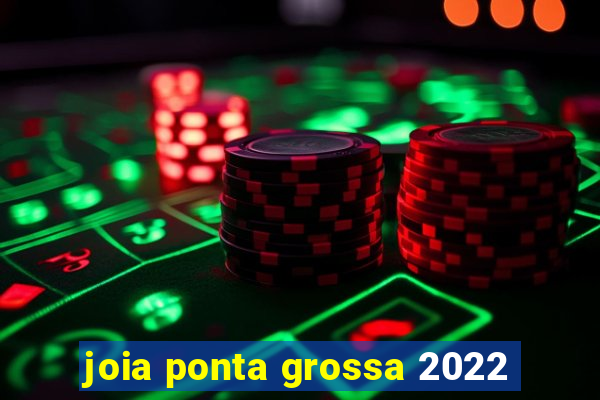 joia ponta grossa 2022