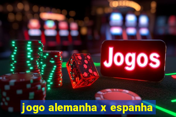 jogo alemanha x espanha