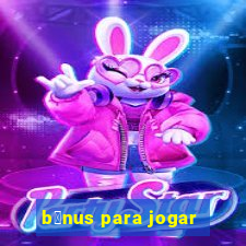 b么nus para jogar