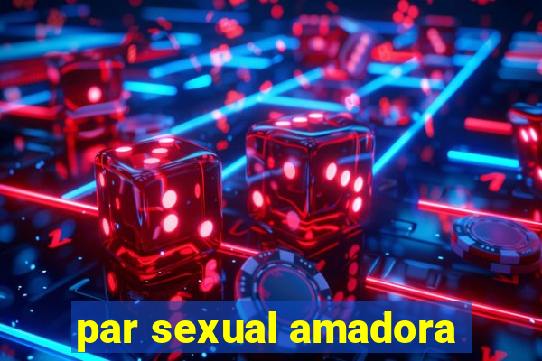 par sexual amadora