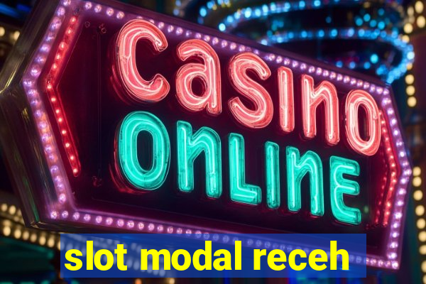 slot modal receh