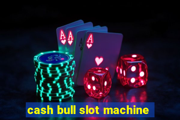 cash bull slot machine