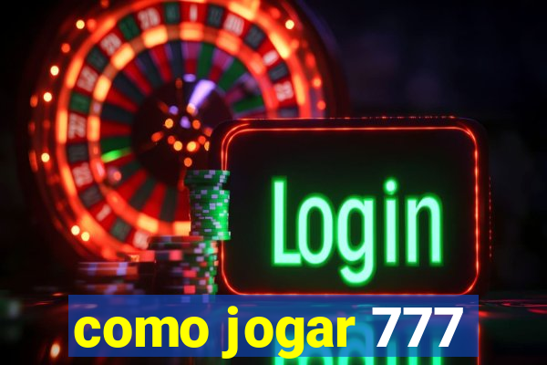 como jogar 777