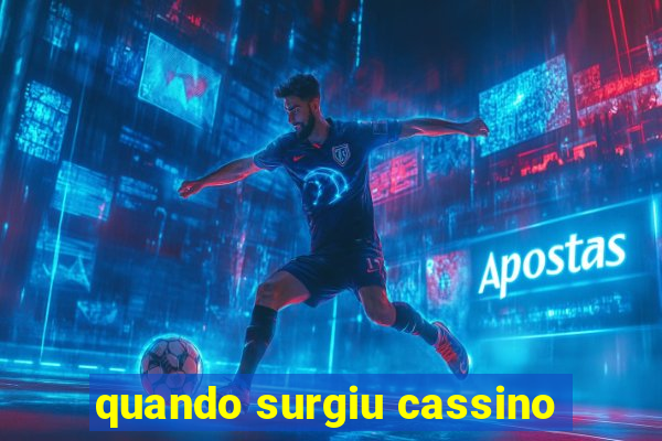 quando surgiu cassino