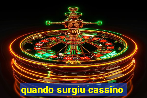 quando surgiu cassino