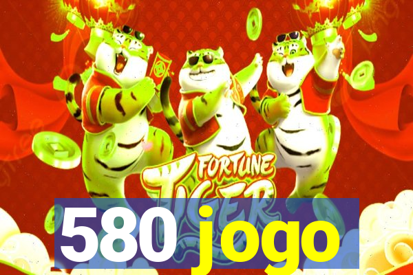 580 jogo