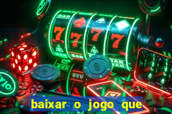 baixar o jogo que ganha dinheiro