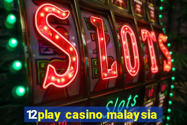 12play casino malaysia