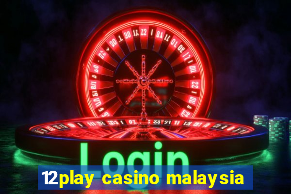 12play casino malaysia