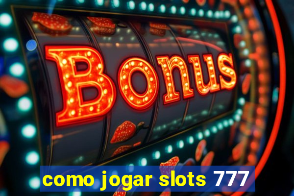 como jogar slots 777