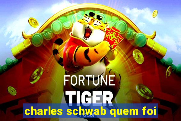 charles schwab quem foi