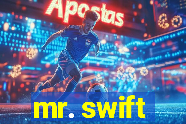 mr. swift