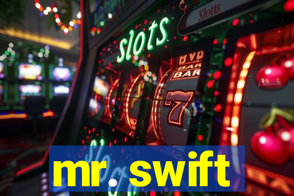 mr. swift