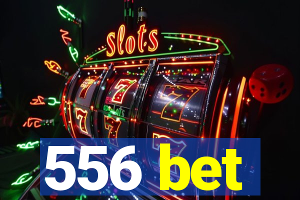 556 bet