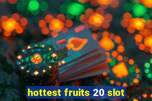 hottest fruits 20 slot