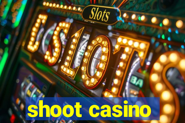 shoot casino