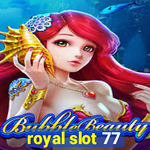 royal slot 77